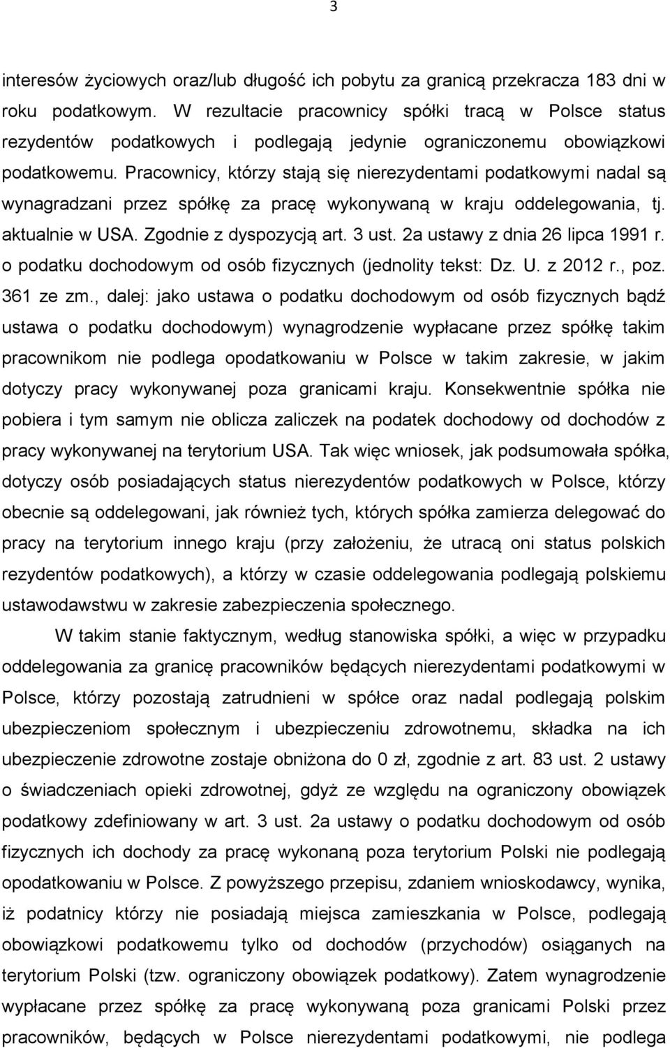 Pracownicy, którzy stają się nierezydentami podatkowymi nadal są wynagradzani przez spółkę za pracę wykonywaną w kraju oddelegowania, tj. aktualnie w USA. Zgodnie z dyspozycją art. 3 ust.