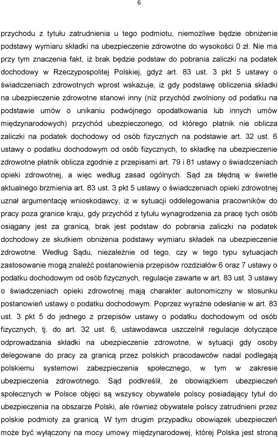 3 pkt 5 ustawy o świadczeniach zdrowotnych wprost wskazuje, iż gdy podstawę obliczenia składki na ubezpieczenie zdrowotne stanowi inny (niż przychód zwolniony od podatku na podstawie umów o unikaniu