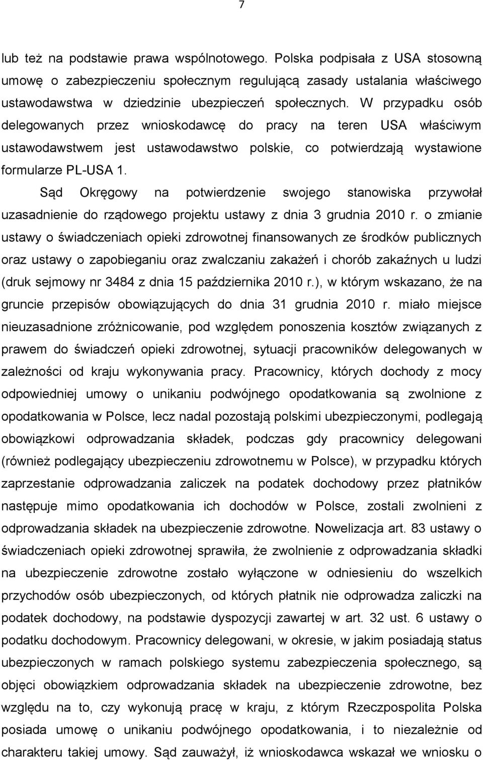 Sąd Okręgowy na potwierdzenie swojego stanowiska przywołał uzasadnienie do rządowego projektu ustawy z dnia 3 grudnia 2010 r.