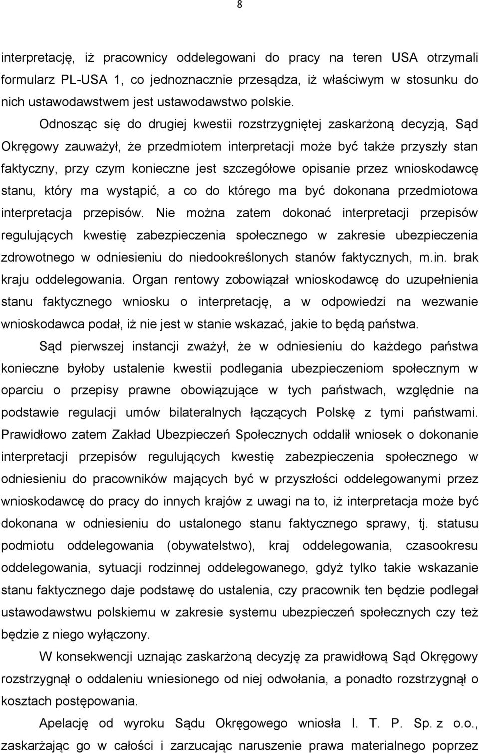 opisanie przez wnioskodawcę stanu, który ma wystąpić, a co do którego ma być dokonana przedmiotowa interpretacja przepisów.