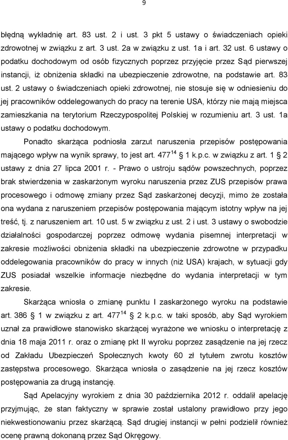 2 ustawy o świadczeniach opieki zdrowotnej, nie stosuje się w odniesieniu do jej pracowników oddelegowanych do pracy na terenie USA, którzy nie mają miejsca zamieszkania na terytorium