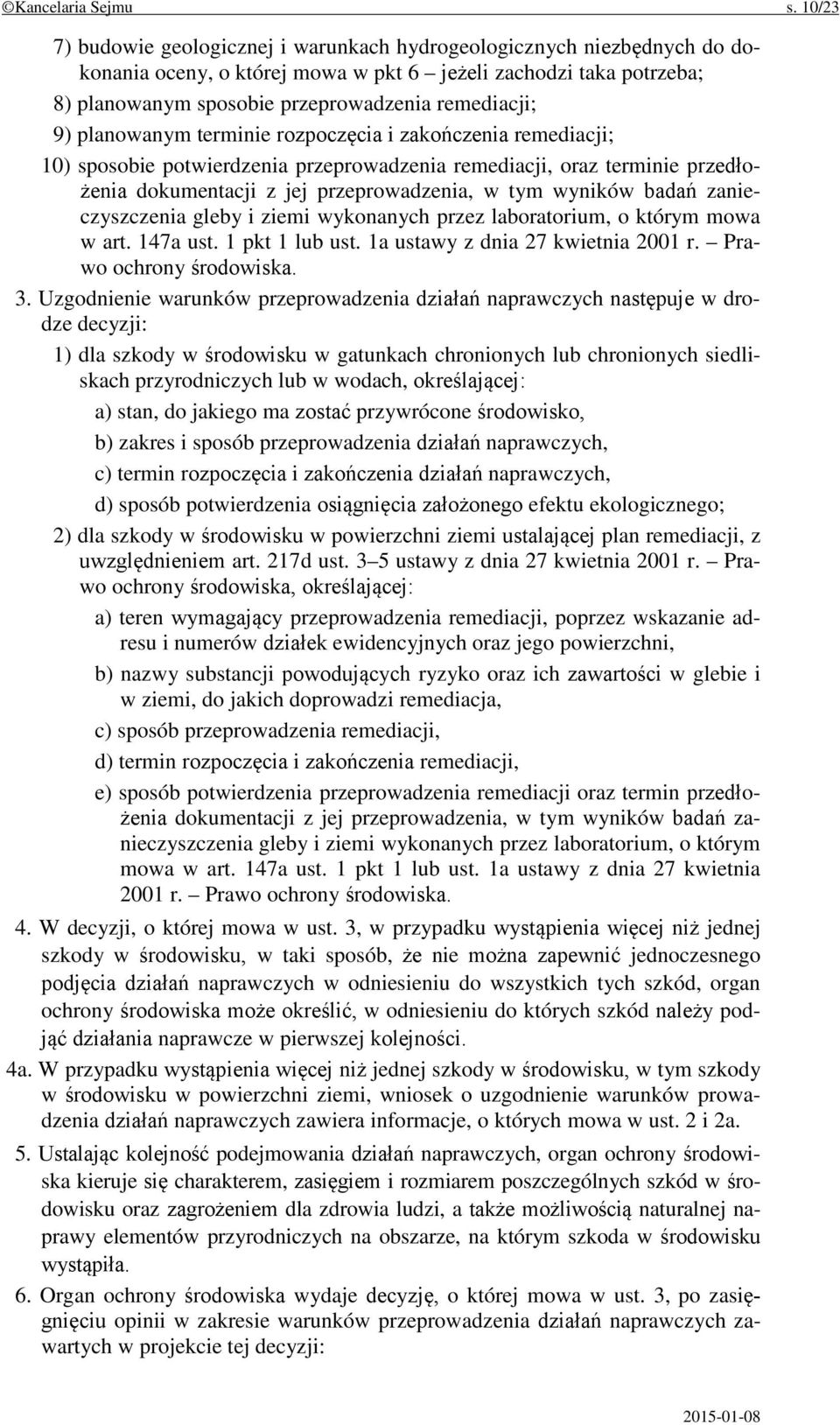 planowanym terminie rozpoczęcia i zakończenia remediacji; 10) sposobie potwierdzenia przeprowadzenia remediacji, oraz terminie przedłożenia dokumentacji z jej przeprowadzenia, w tym wyników badań