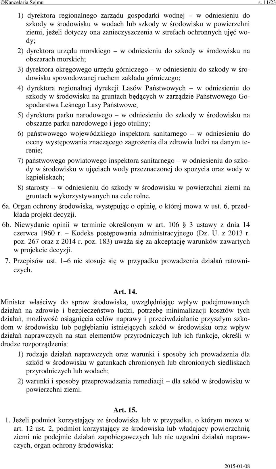 ochronnych ujęć wody; 2) dyrektora urzędu morskiego w odniesieniu do szkody w środowisku na obszarach morskich; 3) dyrektora okręgowego urzędu górniczego w odniesieniu do szkody w środowisku