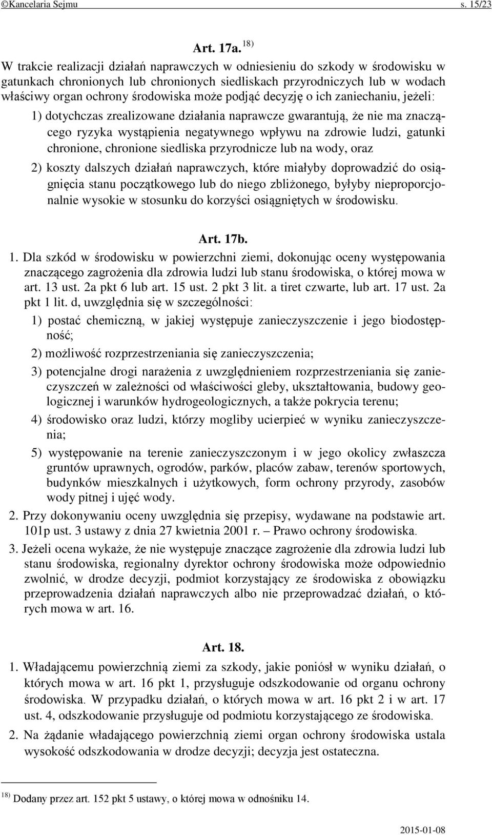 może podjąć decyzję o ich zaniechaniu, jeżeli: 1) dotychczas zrealizowane działania naprawcze gwarantują, że nie ma znaczącego ryzyka wystąpienia negatywnego wpływu na zdrowie ludzi, gatunki