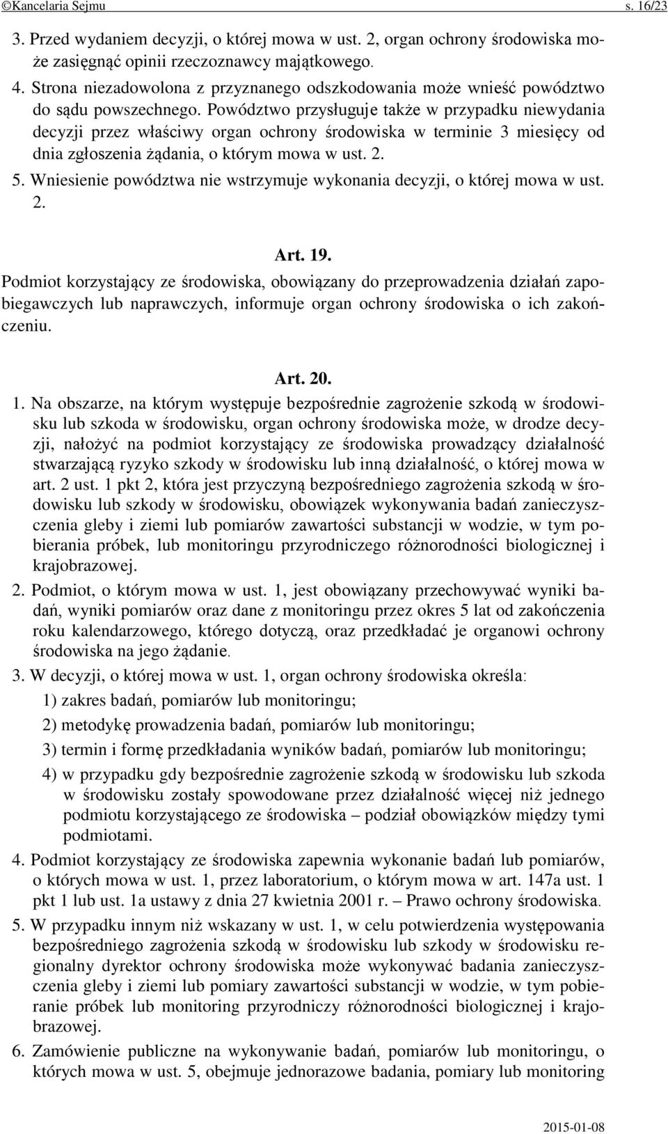 Powództwo przysługuje także w przypadku niewydania decyzji przez właściwy organ ochrony środowiska w terminie 3 miesięcy od dnia zgłoszenia żądania, o którym mowa w ust. 2. 5.