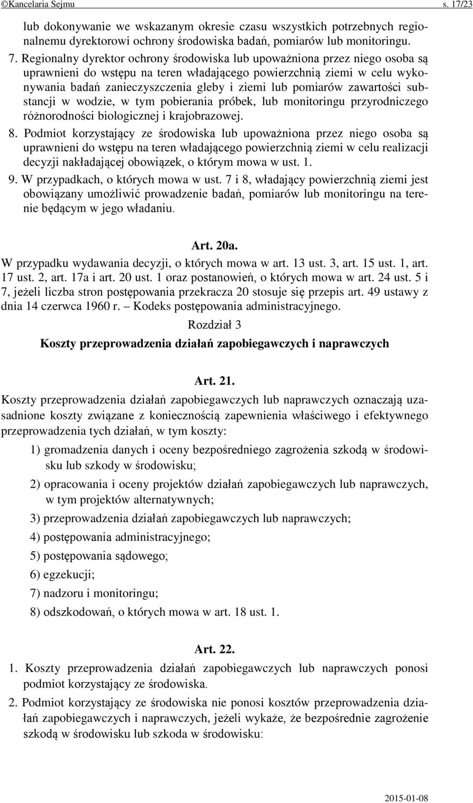 pomiarów zawartości substancji w wodzie, w tym pobierania próbek, lub monitoringu przyrodniczego różnorodności biologicznej i krajobrazowej. 8.