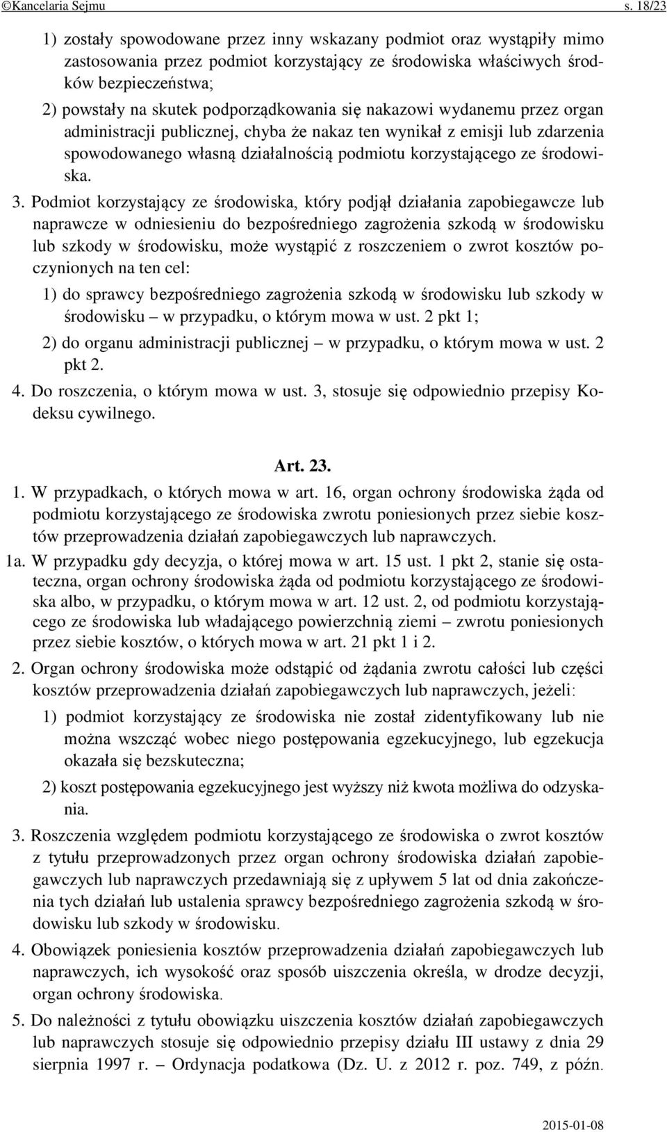 podporządkowania się nakazowi wydanemu przez organ administracji publicznej, chyba że nakaz ten wynikał z emisji lub zdarzenia spowodowanego własną działalnością podmiotu korzystającego ze środowiska.