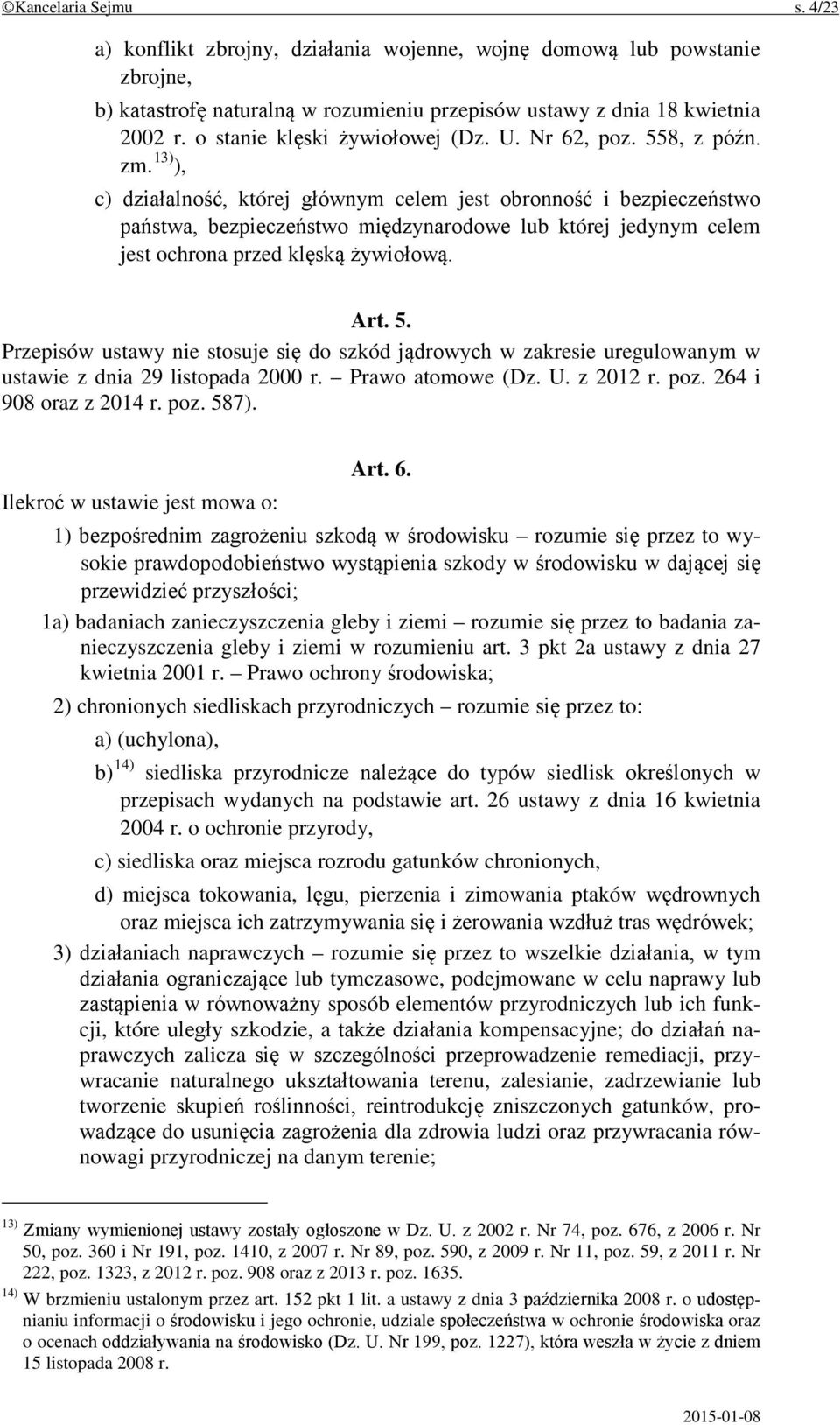 13) ), c) działalność, której głównym celem jest obronność i bezpieczeństwo państwa, bezpieczeństwo międzynarodowe lub której jedynym celem jest ochrona przed klęską żywiołową. Art. 5.