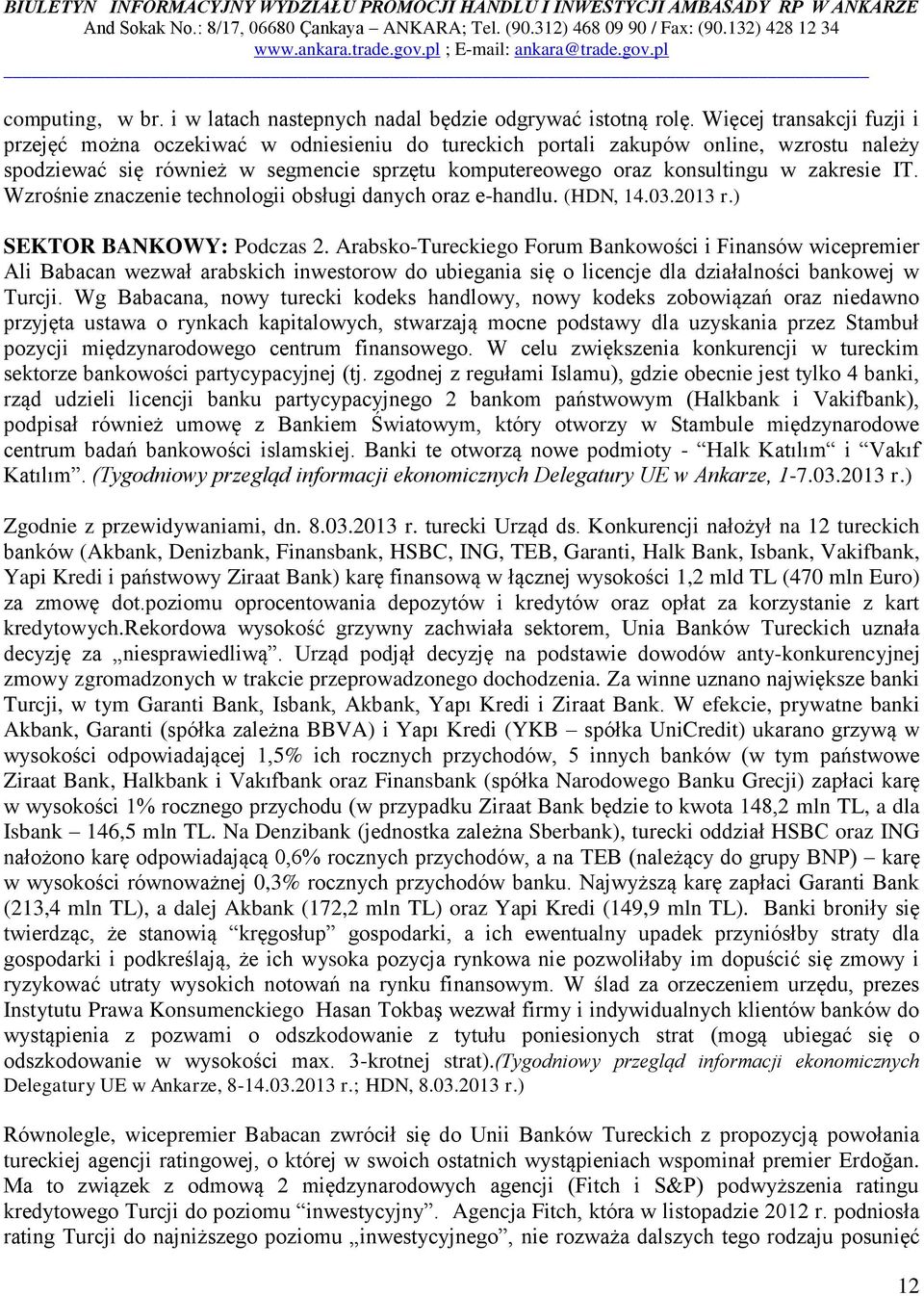 zakresie IT. Wzrośnie znaczenie technologii obsługi danych oraz e-handlu. (HDN, 14.03.2013 r.) SEKTOR BANKOWY: Podczas 2.