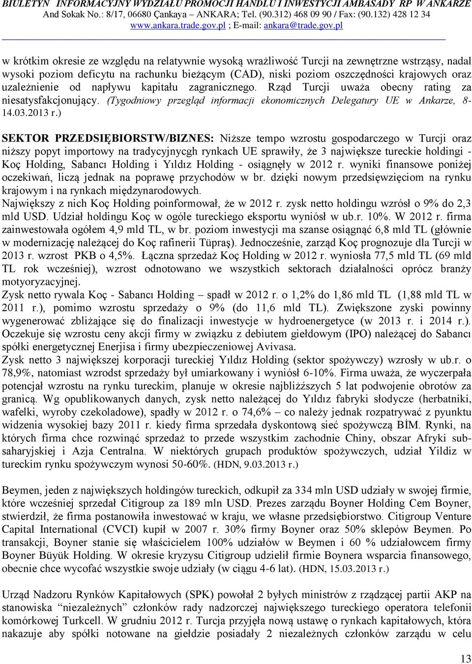 ) SEKTOR PRZEDSIĘBIORSTW/BIZNES: Niższe tempo wzrostu gospodarczego w Turcji oraz niższy popyt importowy na tradycyjnycgh rynkach UE sprawiły, że 3 największe tureckie holdingi - Koç Holding, Sabancı