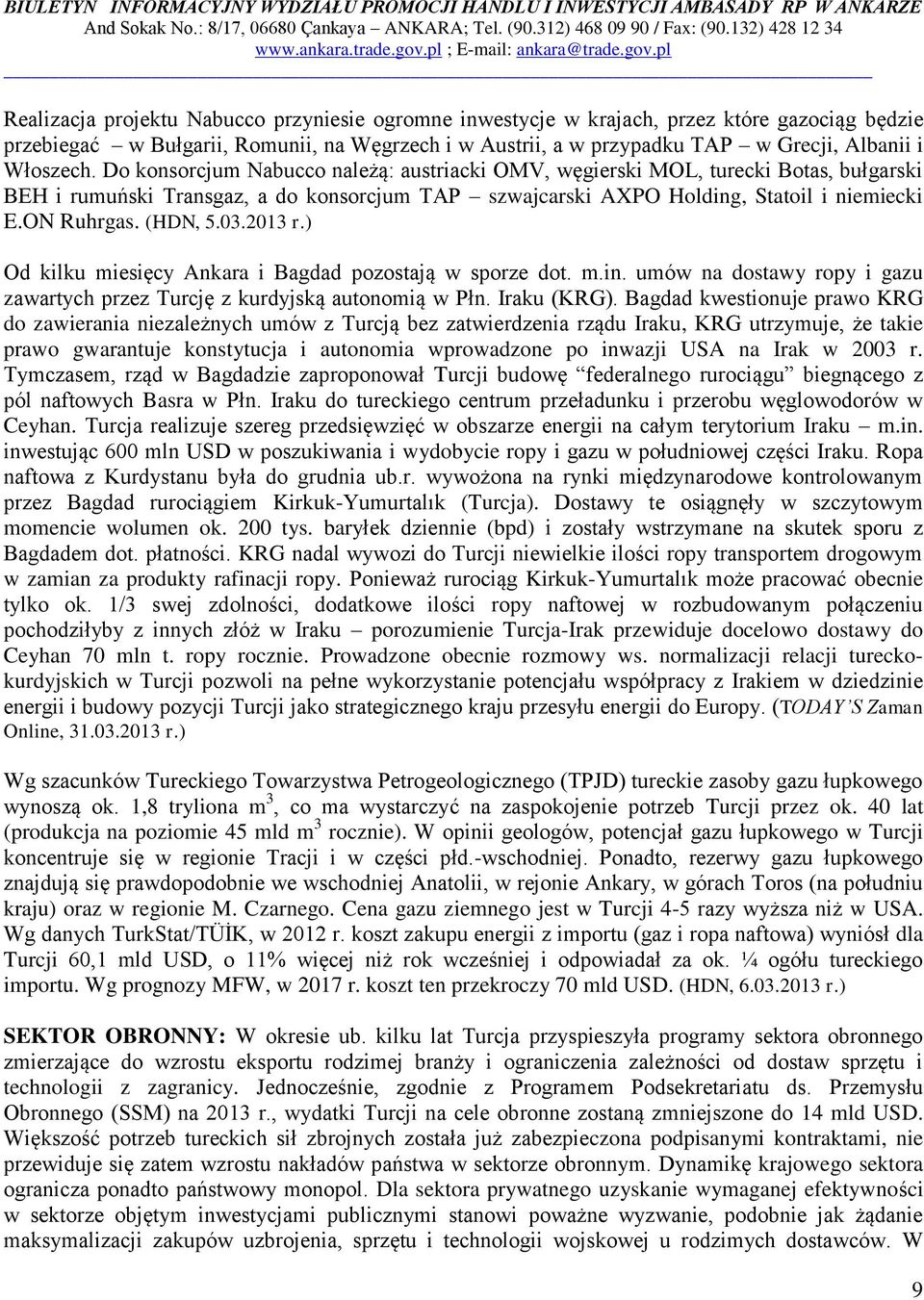 (HDN, 5.03.2013 r.) Od kilku miesięcy Ankara i Bagdad pozostają w sporze dot. m.in. umów na dostawy ropy i gazu zawartych przez Turcję z kurdyjską autonomią w Płn. Iraku (KRG).