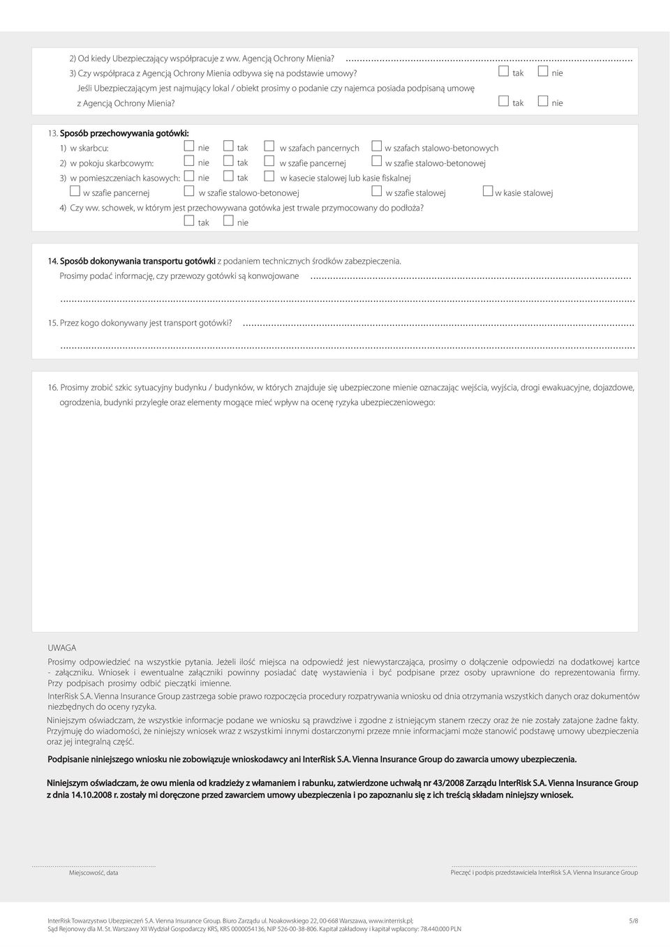 . Sposób przechowywania gotówki: ) w skarbcu: w szafach pancernych w szafach stalowo-betonowych ) w pokoju skarbcowym: w szafie pancernej w szafie stalowo-betonowej ) w pomieszczeniach kasowych: w