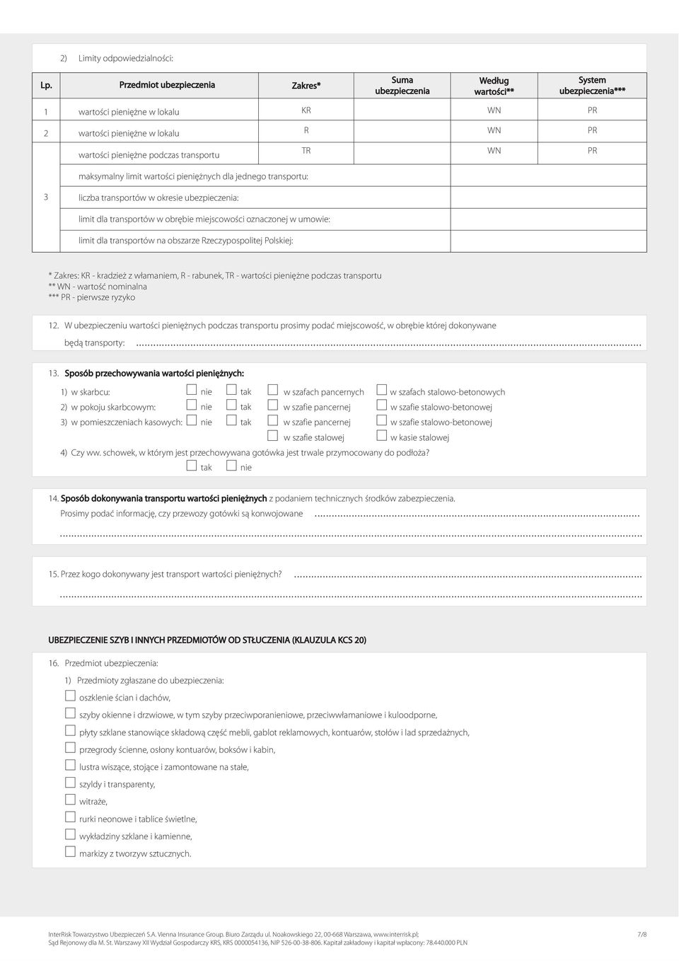 TR - wartości pieniężne podczas transportu ** - wartość nominalna *** - pierwsze ryzyko.