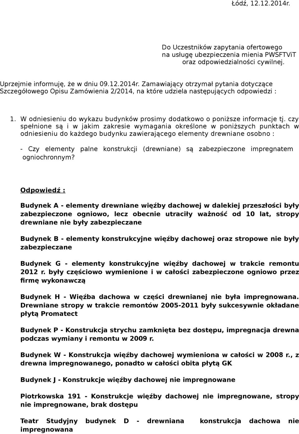 czy spełnione są i w jakim zakresie wymagania określone w poniższych punktach w odniesieniu do każdego budynku zawierającego elementy drewniane osobno : - Czy elementy palne konstrukcji (drewniane)