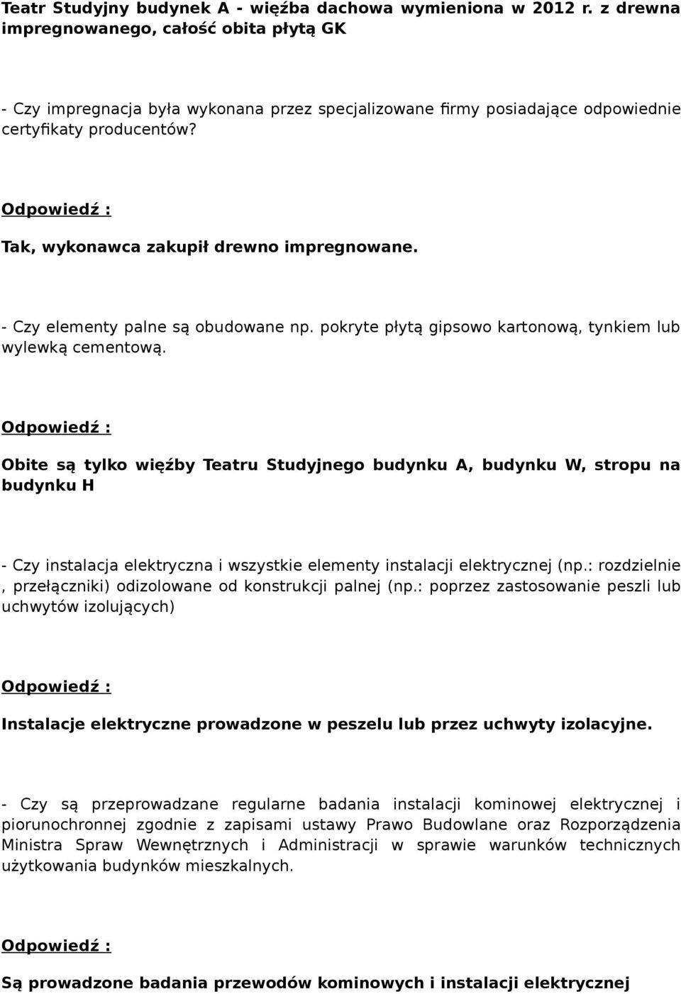 - Czy elementy palne są obudowane np. pokryte płytą gipsowo kartonową, tynkiem lub wylewką cementową.