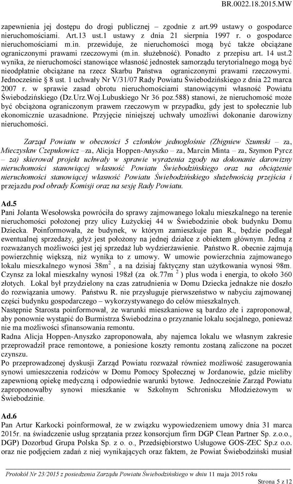 2 wynika, że nieruchomości stanowiące własność jednostek samorządu terytorialnego mogą być nieodpłatnie obciążane na rzecz Skarbu Państwa ograniczonymi prawami rzeczowymi. Jednocześnie 8 ust.