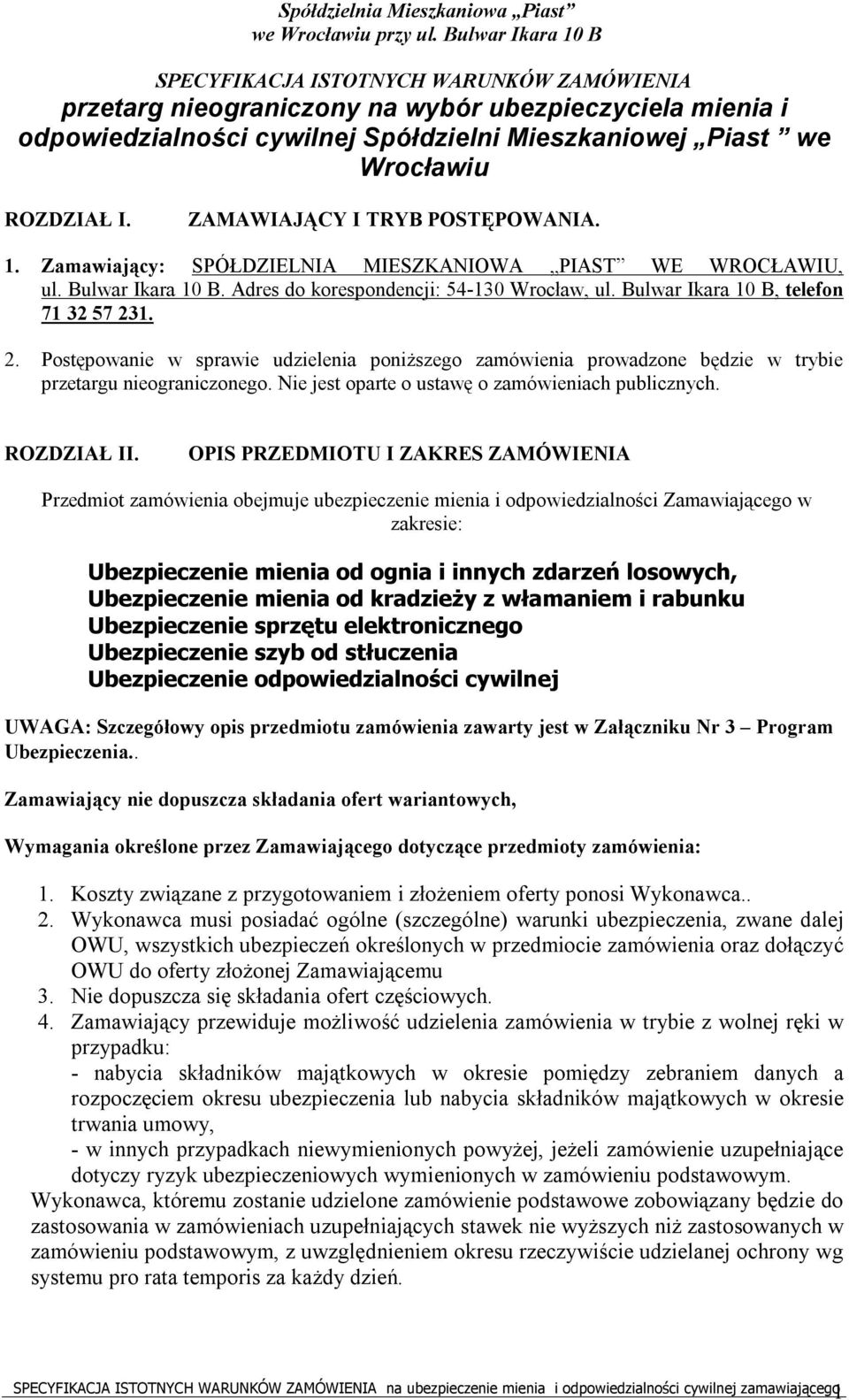 I. ZAMAWIAJĄCY I TRYB POSTĘPOWANIA. 1. Zamawiający: SPÓŁDZIELNIA MIESZKANIOWA PIAST WE WROCŁAWIU, ul. Bulwar Ikara 10 B. Adres do korespondencji: 54-130 Wrocław, ul.