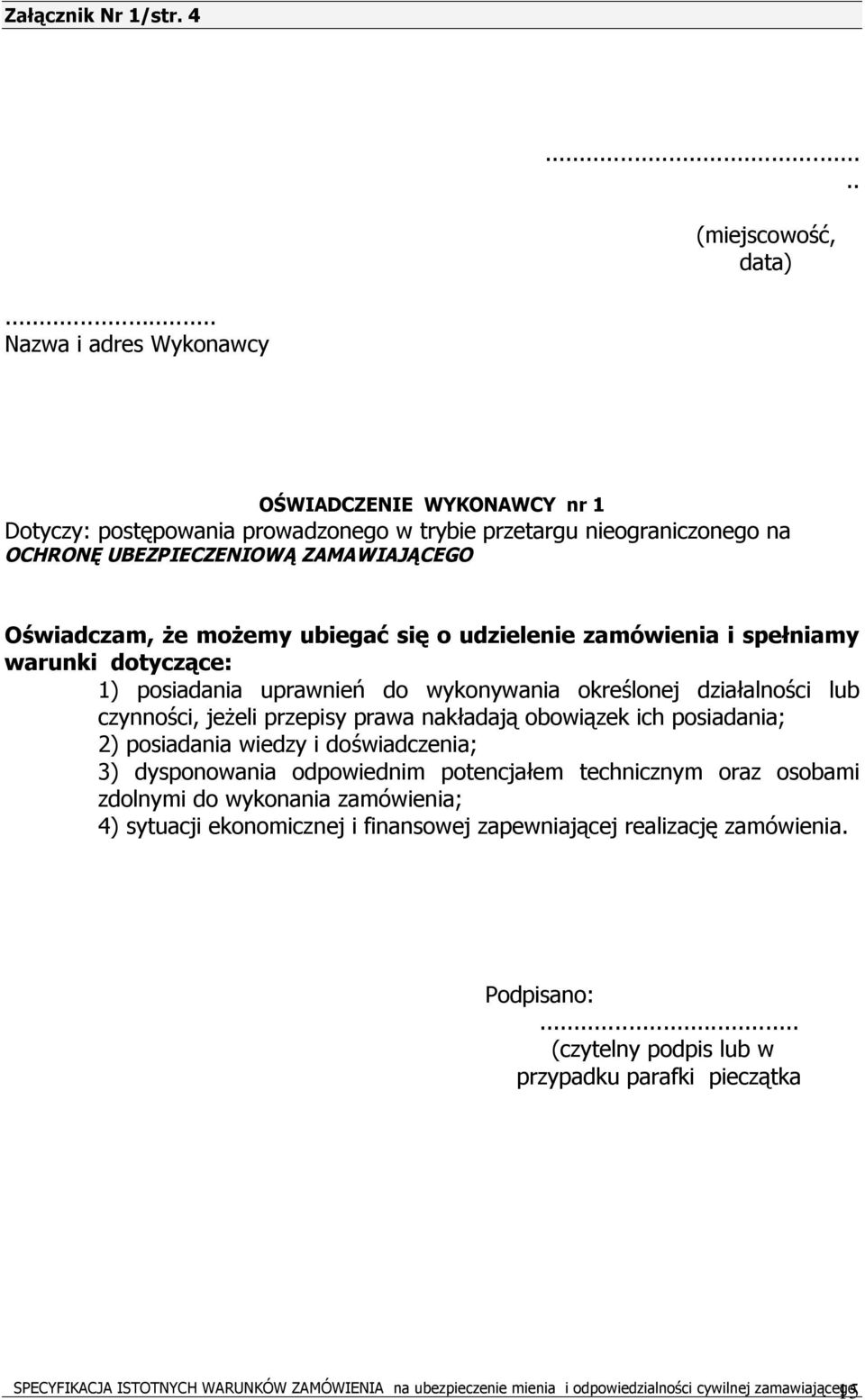 się o udzielenie zamówienia i spełniamy warunki dotyczące: 1) posiadania uprawnień do wykonywania określonej działalności lub czynności, jeżeli przepisy prawa nakładają obowiązek ich posiadania; 2)