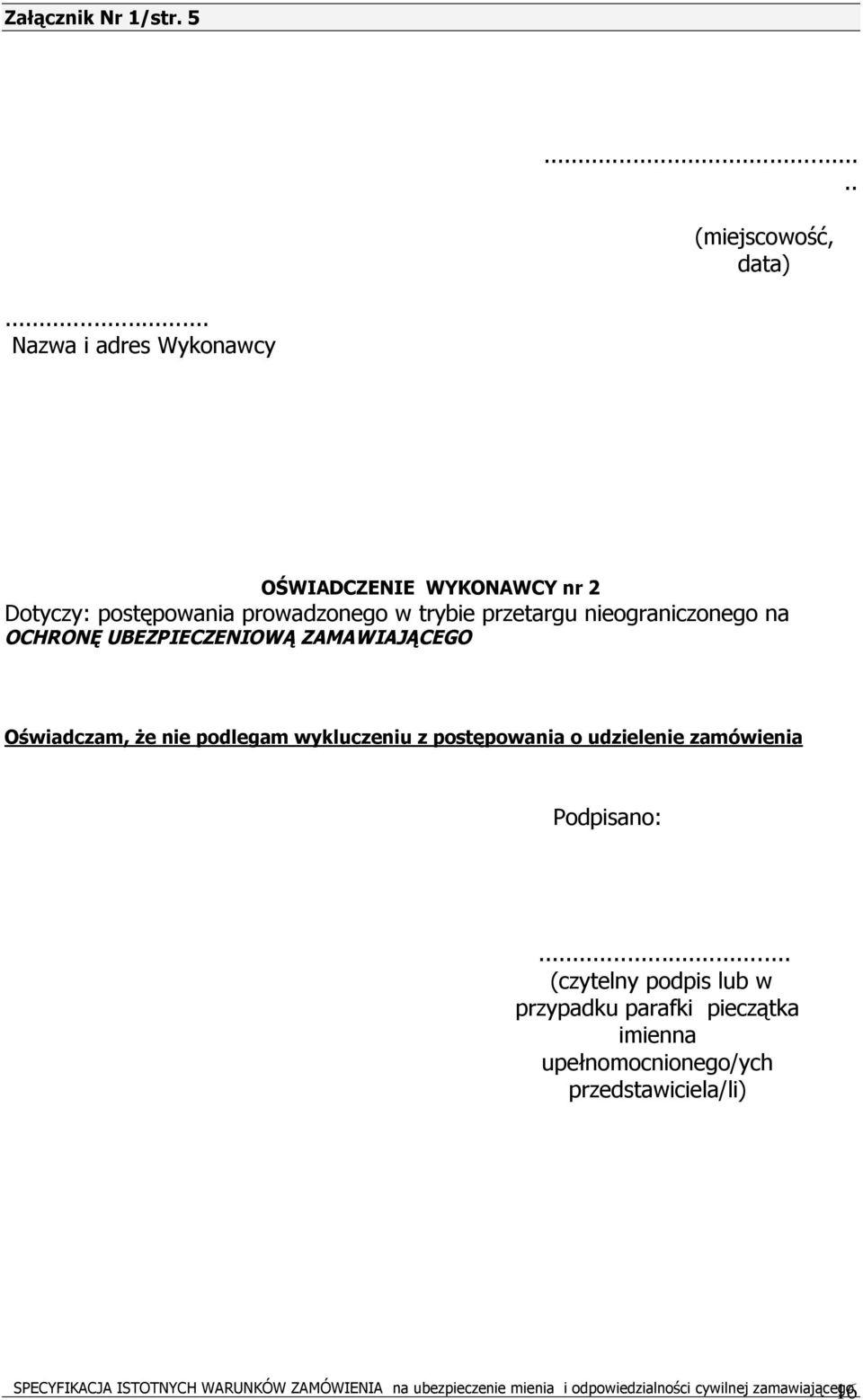 OCHRONĘ UBEZPIECZENIOWĄ ZAMAWIAJĄCEGO Oświadczam, że nie podlegam wykluczeniu z postępowania o udzielenie zamówienia Podpisano:.