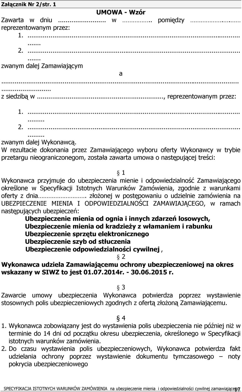 odpowiedzialność Zamawiającego określone w Specyfikacji Istotnych Warunków Zamówienia, zgodnie z warunkami oferty z dnia.