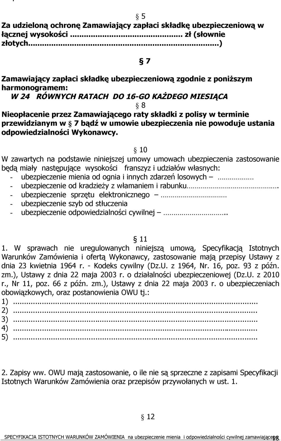 przewidzianym w 7 bądź w umowie ubezpieczenia nie powoduje ustania odpowiedzialności Wykonawcy.