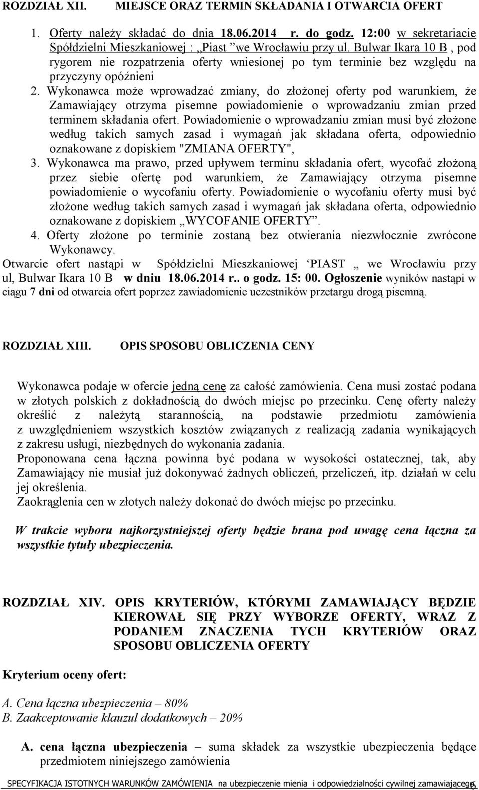 Wykonawca może wprowadzać zmiany, do złożonej oferty pod warunkiem, że Zamawiający otrzyma pisemne powiadomienie o wprowadzaniu zmian przed terminem składania ofert.