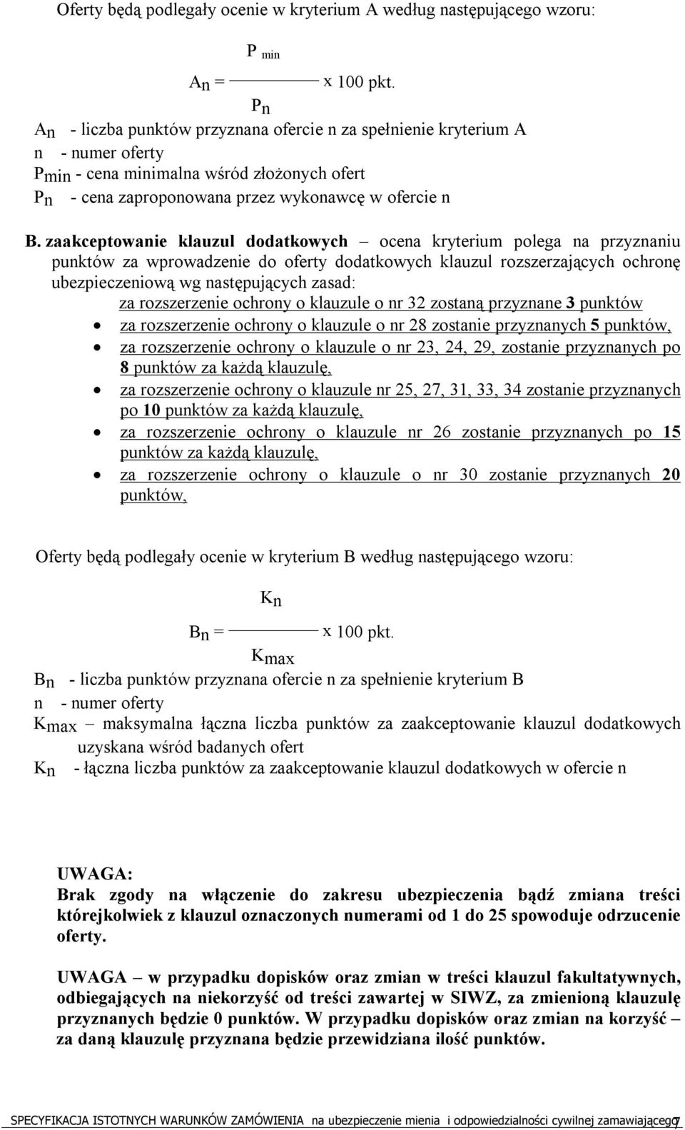 zaakceptowanie klauzul dodatkowych ocena kryterium polega na przyznaniu punktów za wprowadzenie do oferty dodatkowych klauzul rozszerzających ochronę ubezpieczeniową wg następujących zasad: za