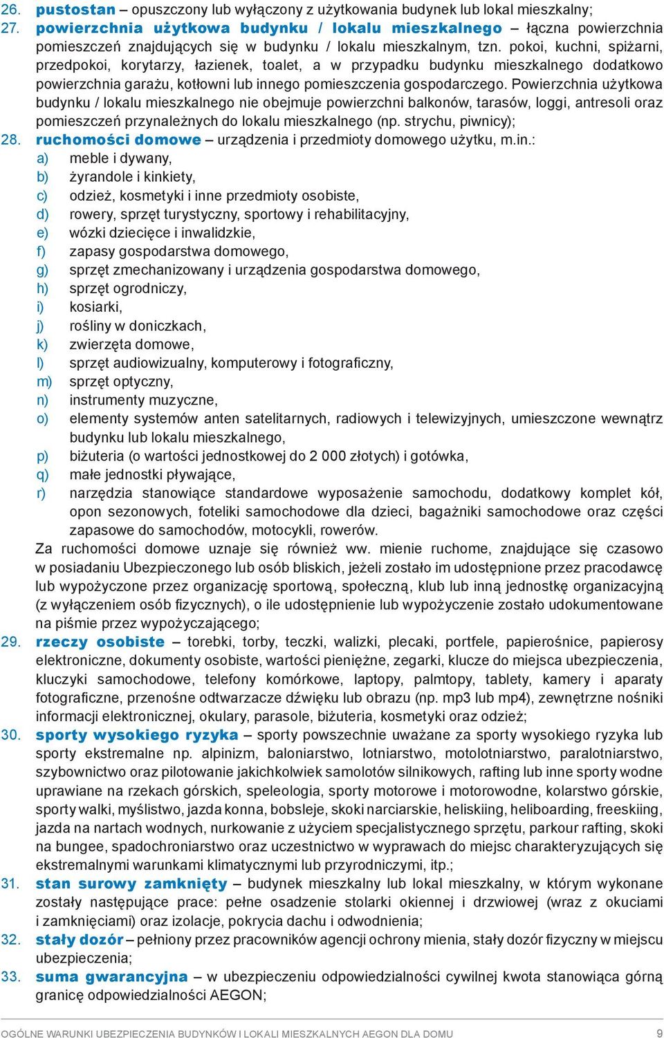 pokoi, kuchni, spiżarni, przedpokoi, korytarzy, łazienek, toalet, a w przypadku budynku mieszkalnego dodatkowo powierzchnia garażu, kotłowni lub innego pomieszczenia gospodarczego.