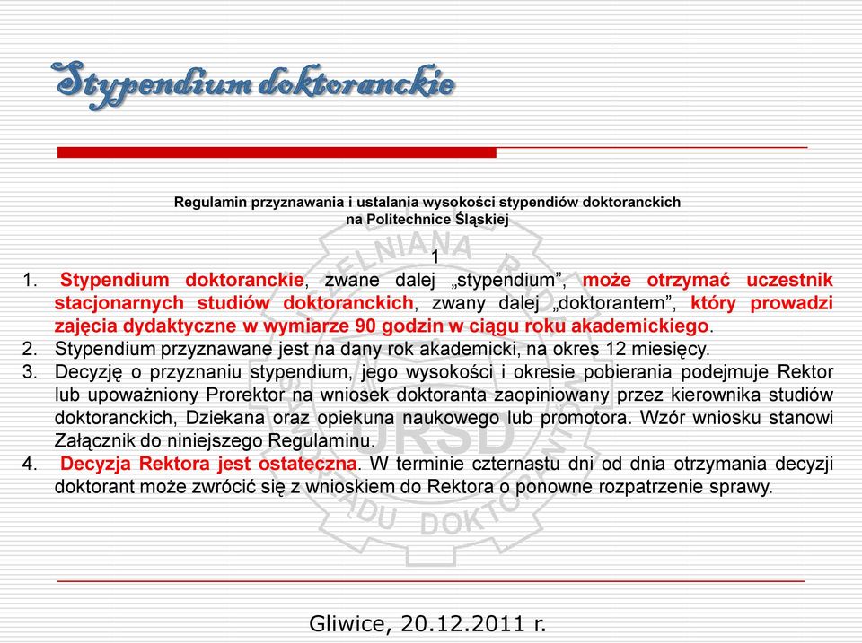 roku akademickiego. 2. Stypendium przyznawane jest na dany rok akademicki, na okres 12 miesięcy. 3.