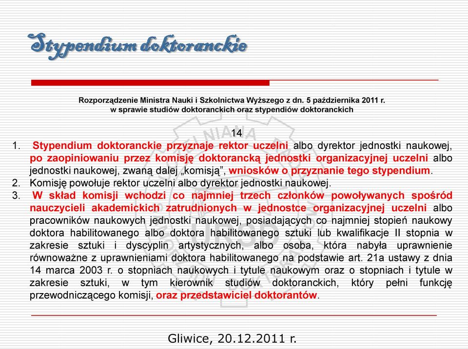 komisją, wniosków o przyznanie tego stypendium. 2. Komisję powołuje rektor uczelni albo dyrektor jednostki naukowej. 3.