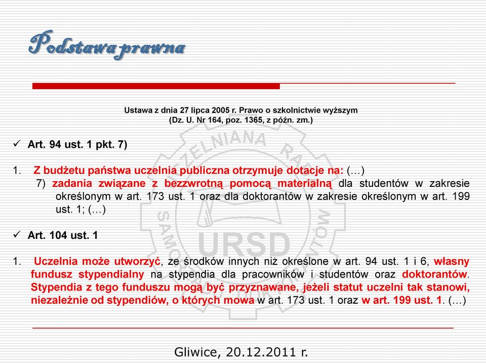 1 oraz dla doktorantów w zakresie określonym w art. 199 ust. 1; ( ) Art. 104 ust. 1 1. Uczelnia może utworzyć, ze środków innych niż określone w art. 94 ust.