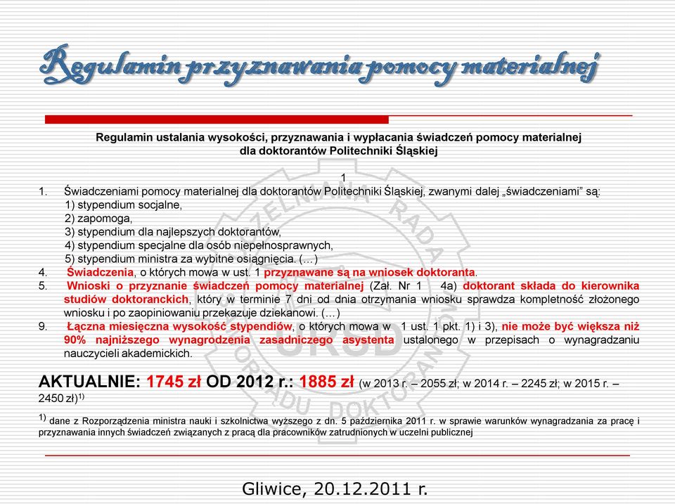 specjalne dla osób niepełnosprawnych, 5) stypendium ministra za wybitne osiągnięcia. ( ) 4. Świadczenia, o których mowa w ust. 1 przyznawane są na wniosek doktoranta. 5. Wnioski o przyznanie świadczeń pomocy materialnej (Zał.