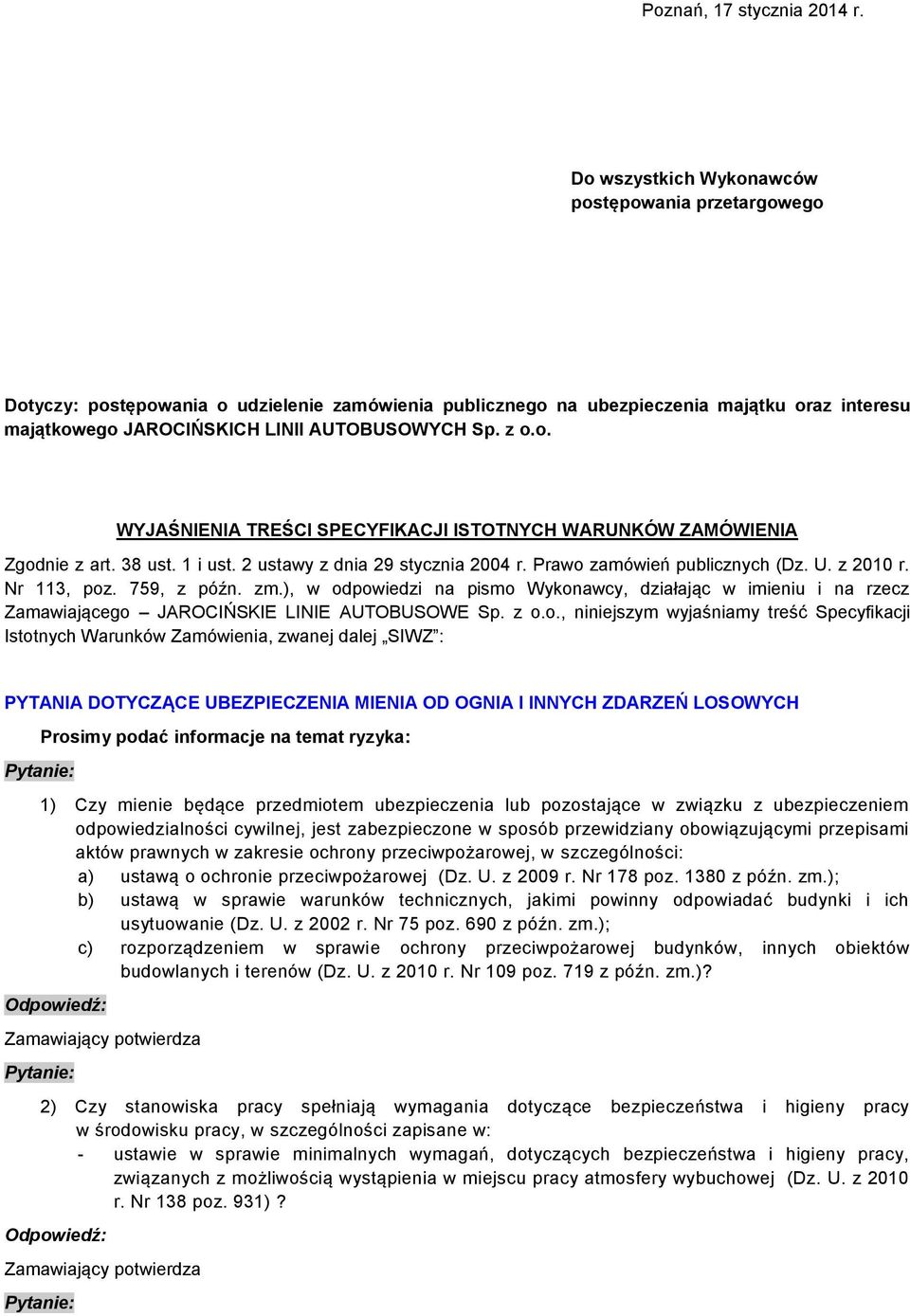 z o.o. WYJAŚNIENIA TREŚCI SPECYFIKACJI ISTOTNYCH WARUNKÓW ZAMÓWIENIA Zgodnie z art. 38 ust. 1 i ust. 2 ustawy z dnia 29 stycznia 2004 r. Prawo zamówień publicznych (Dz. U. z 2010 r. Nr 113, poz.