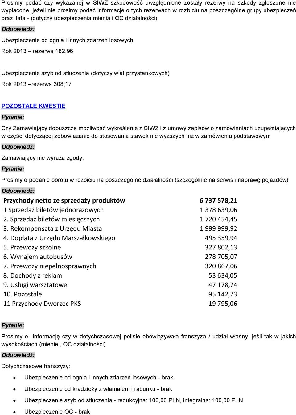 przystankowych) Rok 2013 rezerwa 308,17 POZOSTAŁE KWESTIE Czy Zamawiający dopuszcza możliwość wykreślenie z SIWZ i z umowy zapisów o zamówieniach uzupełniających w części dotyczącej zobowiązanie do