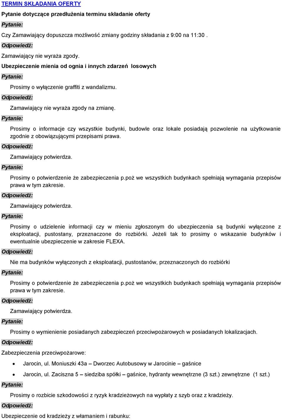 Prosimy o informacje czy wszystkie budynki, budowle oraz lokale posiadają pozwolenie na użytkowanie zgodnie z obowiązującymi przepisami prawa. Zamawiający potwierdza.