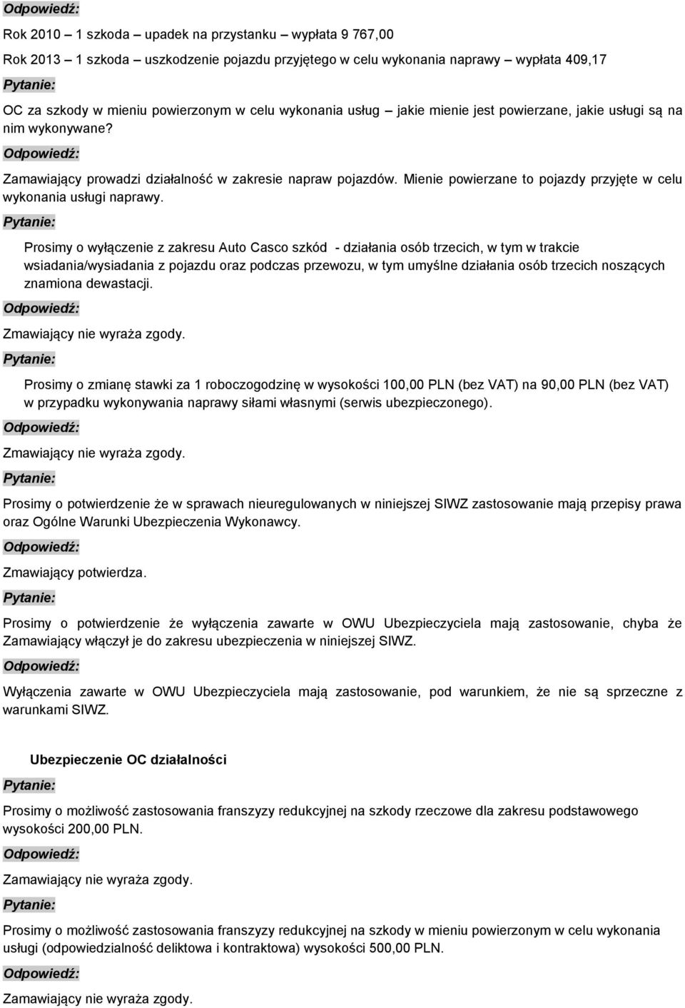 Mienie powierzane to pojazdy przyjęte w celu wykonania usługi naprawy.