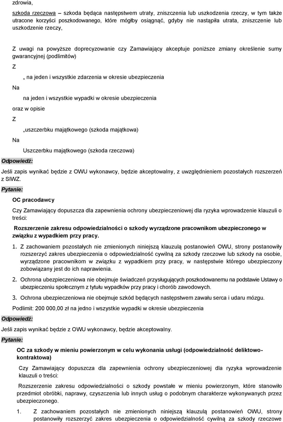 okresie ubezpieczenia na jeden i wszystkie wypadki w okresie ubezpieczenia oraz w opisie Z Na uszczerbku majątkowego (szkoda majątkowa) Uszczerbku majątkowego (szkoda rzeczowa) Jeśli zapis wynikać