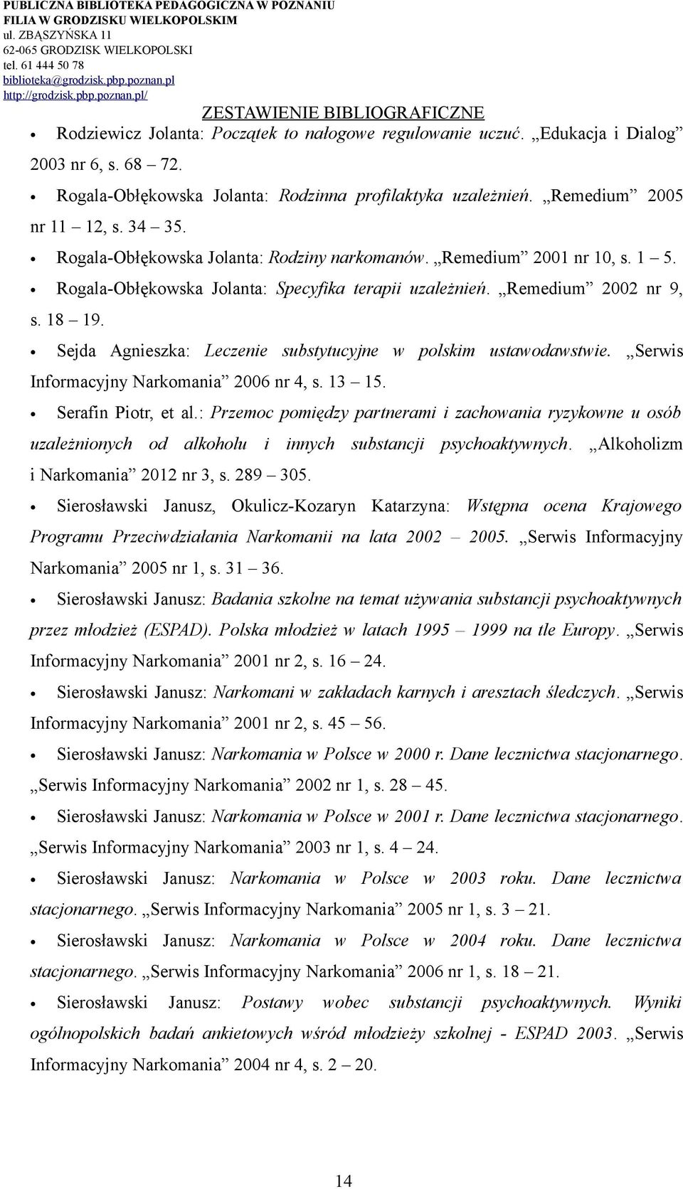 Sejda Agnieszka: Leczenie substytucyjne w polskim ustawodawstwie. Serwis Informacyjny Narkomania 2006 nr 4, s. 13 15. Serafin Piotr, et al.