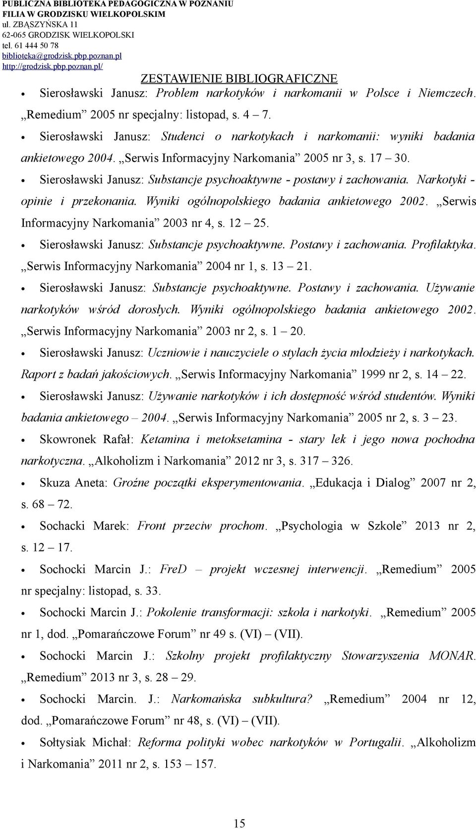 Sierosławski Janusz: Substancje psychoaktywne - postawy i zachowania. Narkotyki - opinie i przekonania. Wyniki ogólnopolskiego badania ankietowego 2002. Serwis Informacyjny Narkomania 2003 nr 4, s.