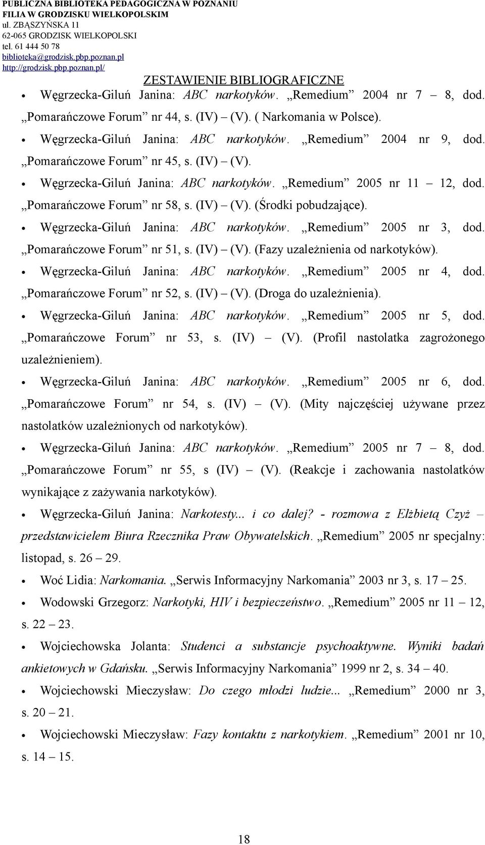 Węgrzecka-Giluń Janina: ABC narkotyków. Remedium 2005 nr 3, dod. Pomarańczowe Forum nr 51, s. (IV) (V). (Fazy uzależnienia od narkotyków). Węgrzecka-Giluń Janina: ABC narkotyków.