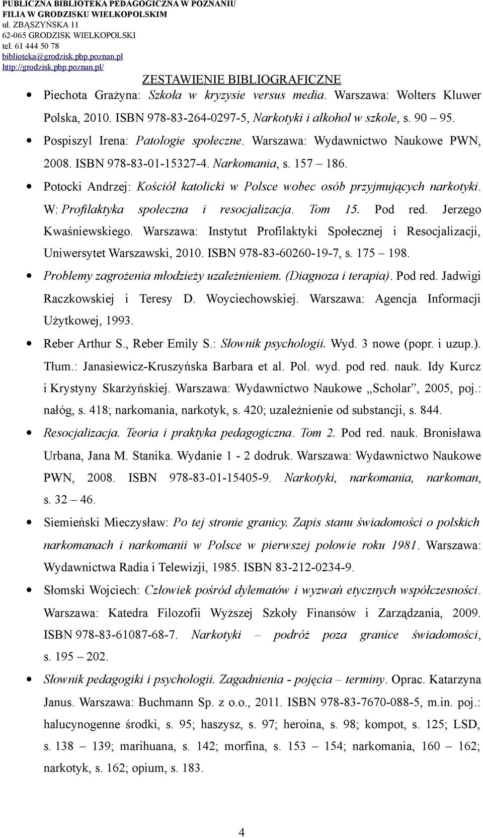 W: Profilaktyka społeczna i resocjalizacja. Tom 15. Pod red. Jerzego Kwaśniewskiego. Warszawa: Instytut Profilaktyki Społecznej i Resocjalizacji, Uniwersytet Warszawski, 2010.