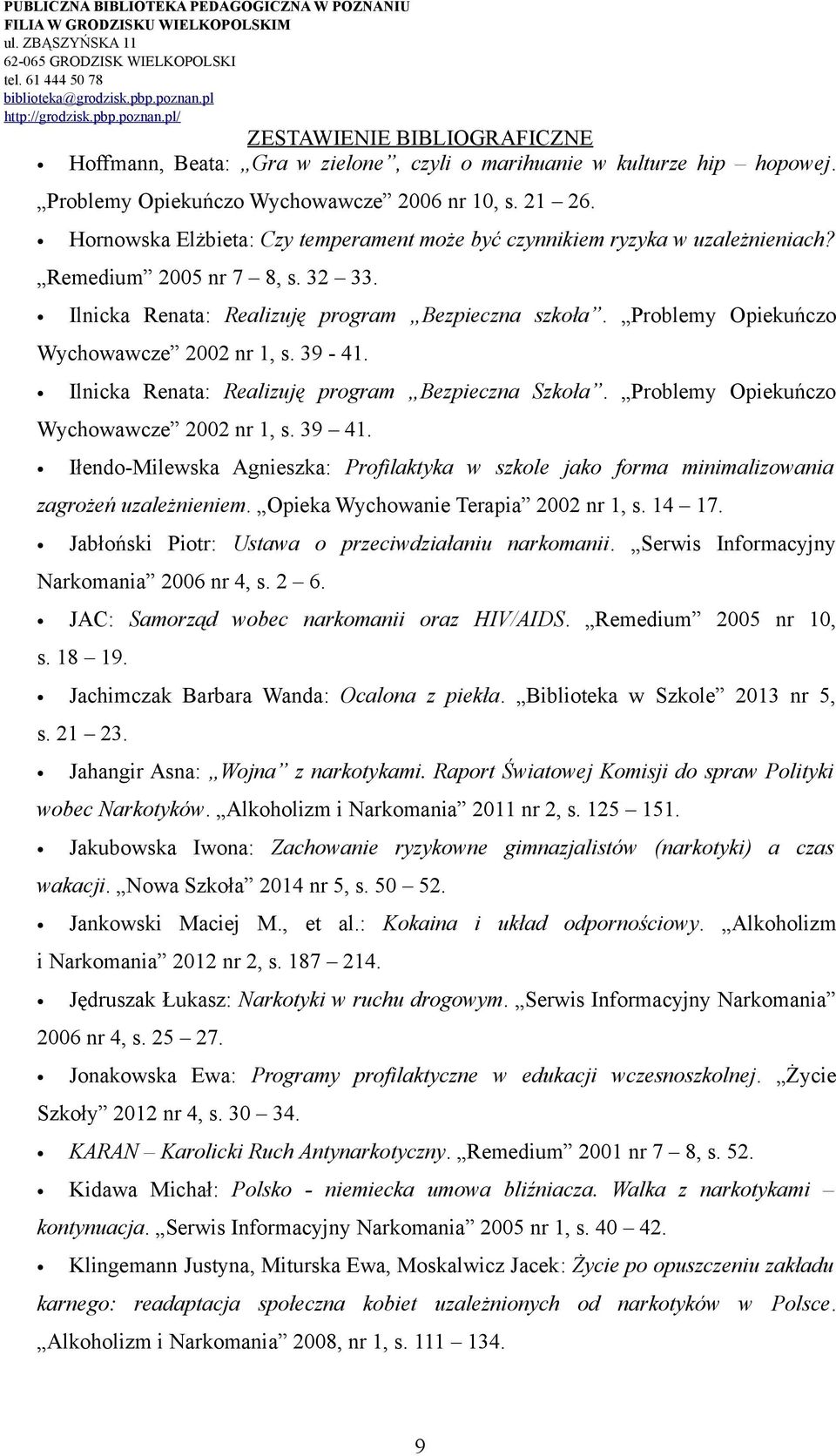 Problemy Opiekuńczo Wychowawcze 2002 nr 1, s. 39-41. Ilnicka Renata: Realizuję program Bezpieczna Szkoła. Problemy Opiekuńczo Wychowawcze 2002 nr 1, s. 39 41.