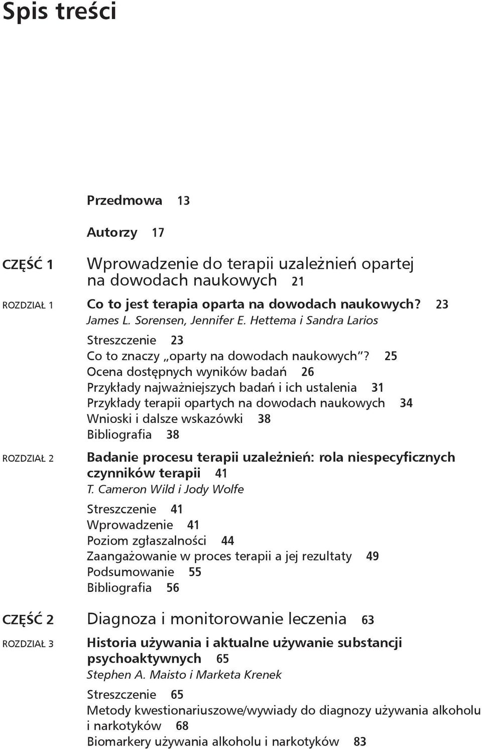 25 Ocena dostępnych wyników badań 26 Przykłady najważniejszych badań i ich ustalenia 31 Przykłady terapii opartych na dowodach naukowych 34 Wnioski i dalsze wskazówki 38 Bibliografia 38 Rozdział 2