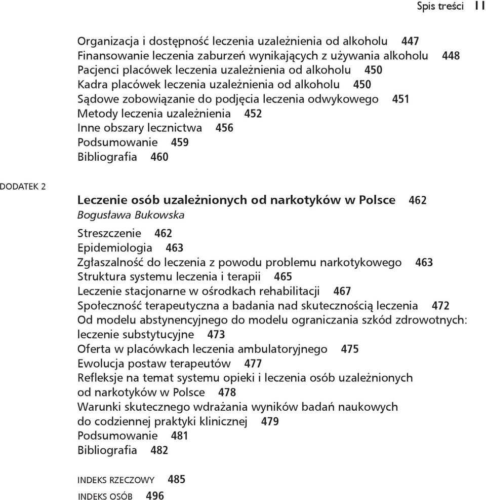 Bibliografia 460 DODATEK 2 Leczenie osób uzależnionych od narkotyków w Polsce 462 Bogusława Bukowska Streszczenie 462 Epidemiologia 463 Zgłaszalność do leczenia z powodu problemu narkotykowego 463