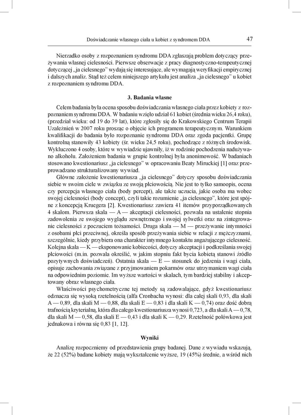 Stąd też celem niniejszego artykułu jest analiza ja cielesnego u kobiet z rozpoznaniem syndromu DDA. 3.