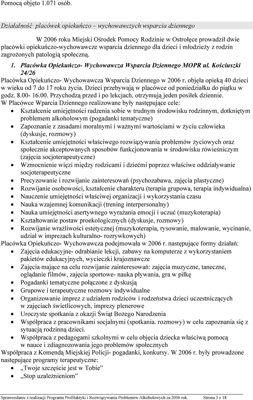 młodzieży z rodzin zagrożonych patologią społeczną. 1. Placówka Opiekuńczo- Wychowawcza Wsparcia Dziennego MOPR ul. Kościuszki 24/26 Placówka Opiekuńczo- Wychowawcza Wsparcia Dziennego w 2006 r.