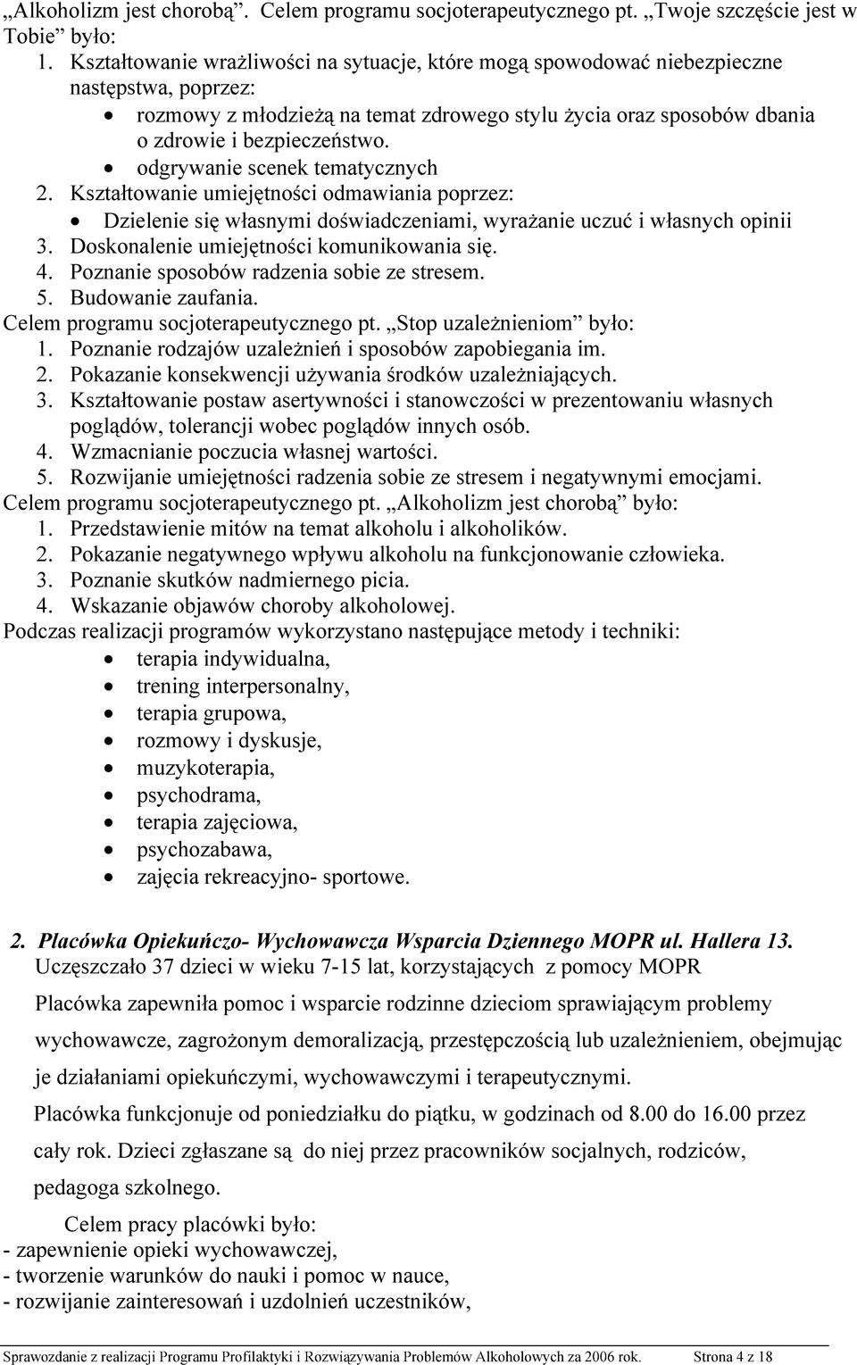 odgrywanie scenek tematycznych 2. Kształtowanie umiejętności odmawiania poprzez: Dzielenie się własnymi doświadczeniami, wyrażanie uczuć i własnych opinii 3.