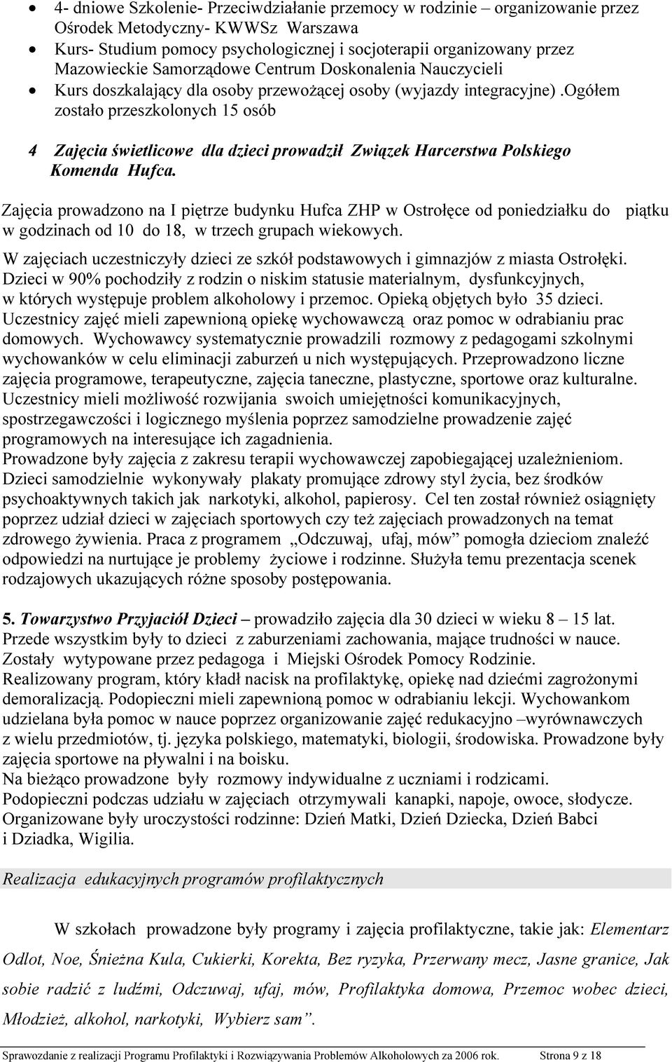 ogółem zostało przeszkolonych 15 osób 4 Zajęcia świetlicowe dla dzieci prowadził Związek Harcerstwa Polskiego Komenda Hufca.