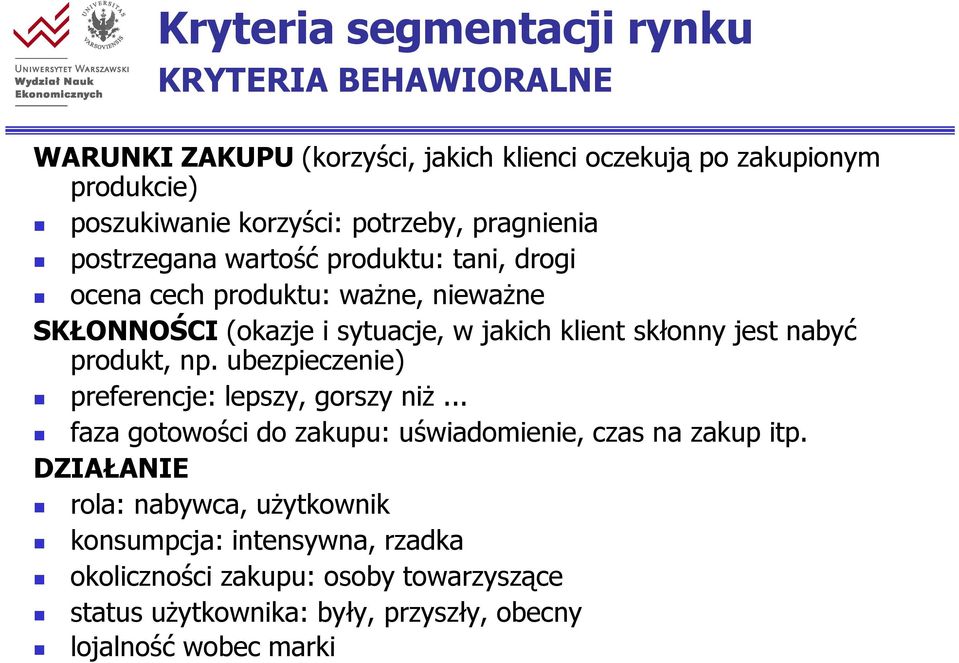 skłonny jest nabyć produkt, np. ubezpieczenie) preferencje: lepszy, gorszy niż... faza gotowości do zakupu: uświadomienie, czas na zakup itp.