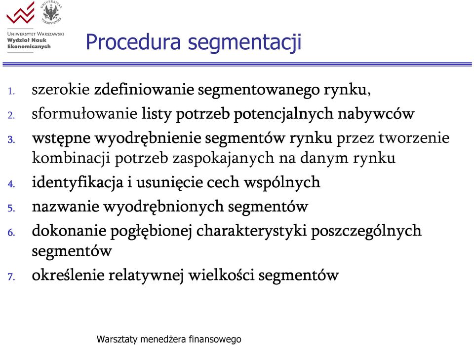 wstępne wyodrębnienie segmentów rynkuprzez tworzenie kombinacji potrzeb zaspokajanych na danym rynku 4.